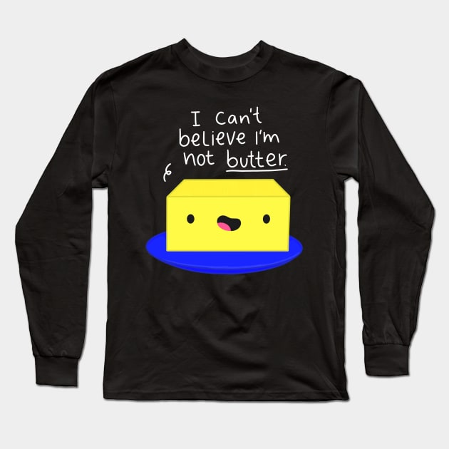 I Can't Believe I'm Not Butter Funny Butter White Text Long Sleeve T-Shirt by Sofia Sava